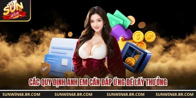Các quy định anh em cần đáp ứng để lấy thưởng