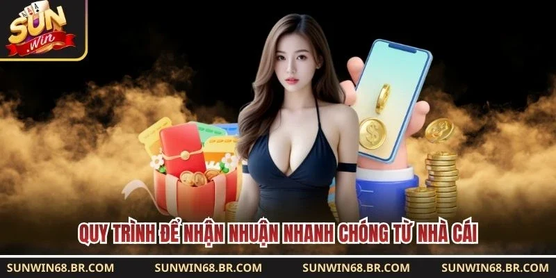 Quy trình để nhận nhuận nhanh chóng từ nhà cái